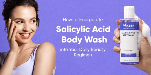 How to Incorporate Salicylic Acid Body Wash into Your Daily Beauty Regimen